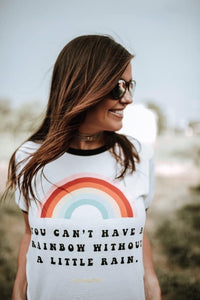 You Can't Have a Rainbow Without a Little Rain Graphic Tee
